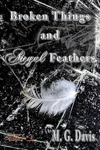 Broken Things and Angel Feathers by M. G. Davis